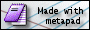 Made with metapad!